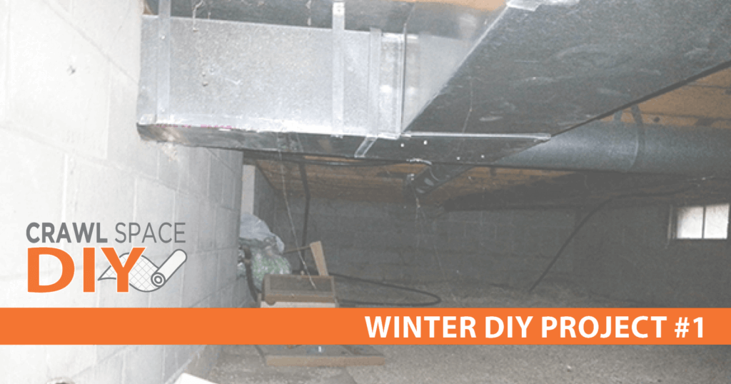 Winter DIY Projects | Crawl Space Encapsulation